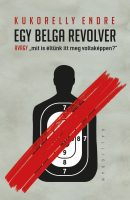 Könyv borító - Egy belga revolver – avagy „mit is éltünk itt meg voltaképpen?”